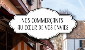 Nos commerçants au cœur de vos envies